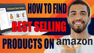 How to Find Best Selling Products on Amazon (2024)