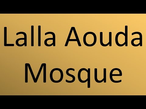 How to pronounce Lalla Aouda Mosque