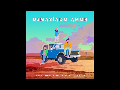 Andy Alemany Ft. Jay Kalyl & Samuel Ash - Demasiado Amor