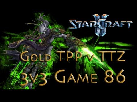 Starcraft 2 HotS - Gold TPP v TTZ - Epic Placement into Gold - Game 86 - 3v3