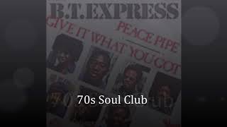 BT Express - If It Don't turn You On