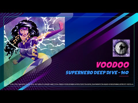 Voodoo - Superhero Deep Dive 140