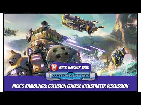 Nick Knows War: Warcaster Neo Mechanika: Collision Course Kickstarter Discussion