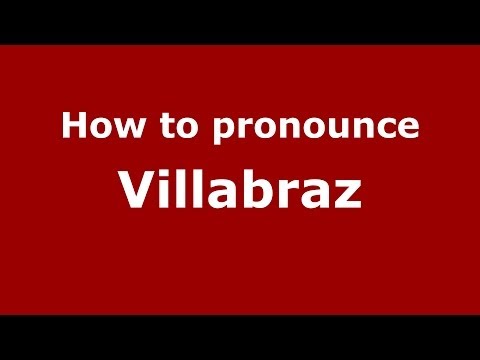 How to pronounce Villabraz (Spanish/Spain) - PronounceNames.com