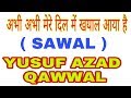 Abhi Abhi Mere Dil Me Khayal Aaya Hai YUSUF AZAD QAWWAL By Zafar Ashraf