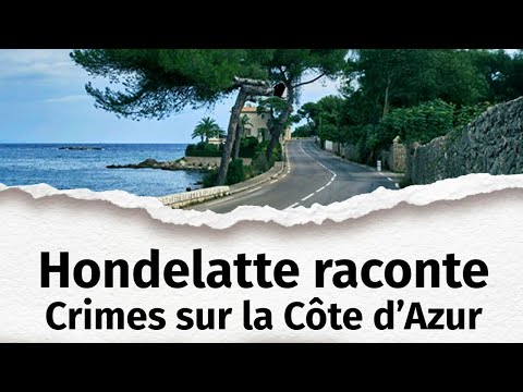 Hondelatte raconte : 6 histoires de crimes sur la Côte d'Azur