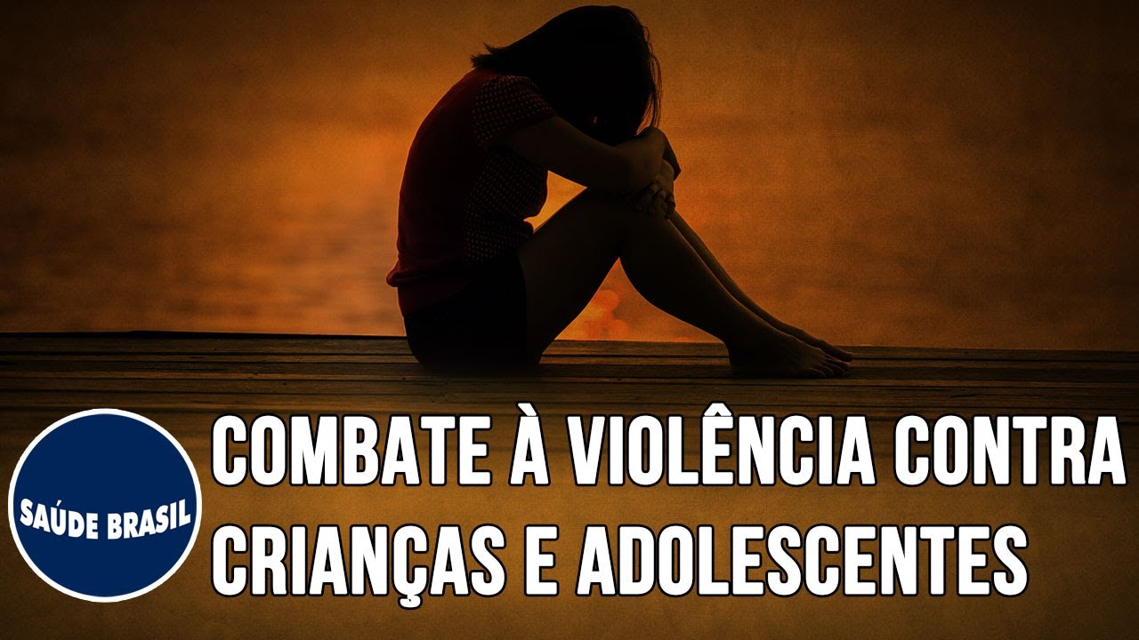 COMBATE À VIOLÊNCIA CONTRA CRIANÇAS E ADOLESCENTES | SÉRIE SAÚDE BRASIL
