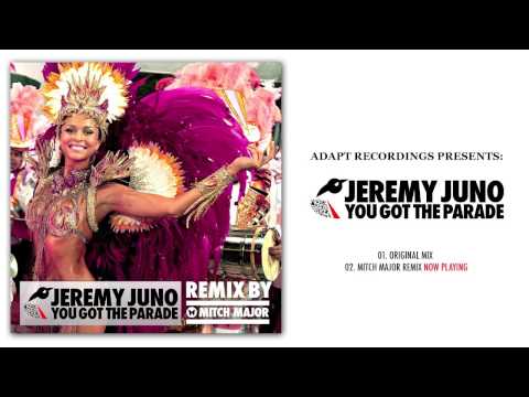 Jeremy Juno - You Got The Parade (Mitch Major Remix)