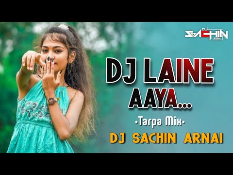 Dj Laine Aaya_Ladi Laine Javana | Tarpa Mix | DJ Sachin Arnai