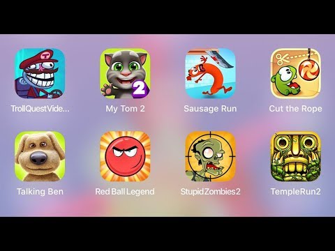 TrollQuestVideo,My Tom,Sausage,Cut The Rope,Temple Run,Stupid Zombies,Red Ball Legend,Talking Ben