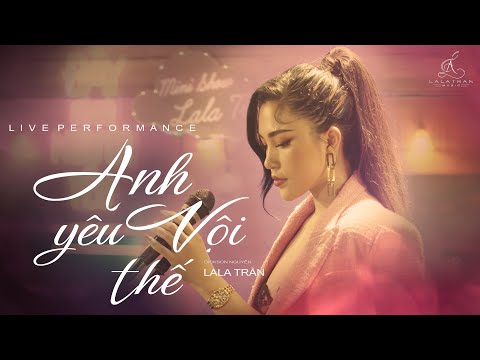 ANH YÊU VỘI THẾ cứ thích buông lời trêu đùa || version LIVE PERFORMANCE || LALA TRẦN LIVE