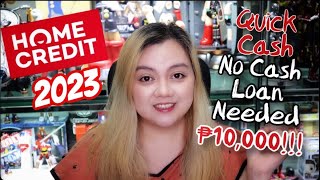 HOME CREDIT QUICK CASH UP TO P10,000 | NO CASH LOAN NEEDED 2023