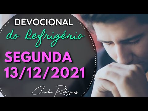 13/12/2021 Segunda • Palavra e oração de hoje 🍃 Devocional do REFRIGÉRIO | Cláudia Rodrigues.
