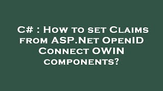C# : How to set Claims from ASP.Net OpenID Connect OWIN components?
