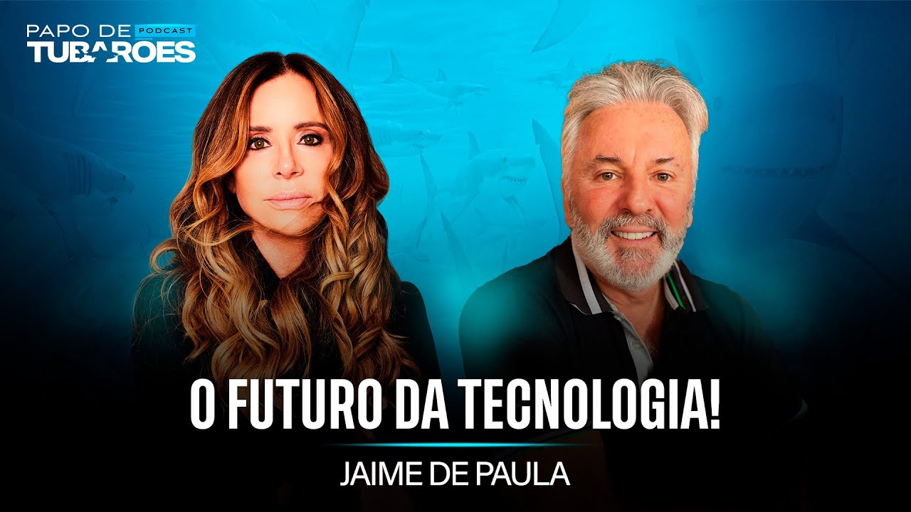 Jaime de Paula: A Evolução da Tecnologia e os Impactos da Inteligência Artificial | Papo de Tubarões