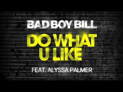 Do What U Like - Bad Boy Bill feat. Alyssa Palmer