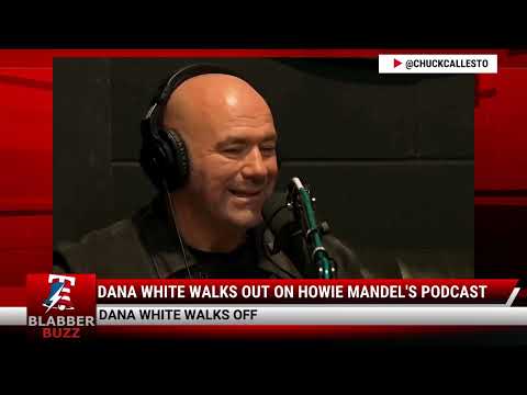 Watch: Dana White Walks Out On Howie Mandel's Podcast