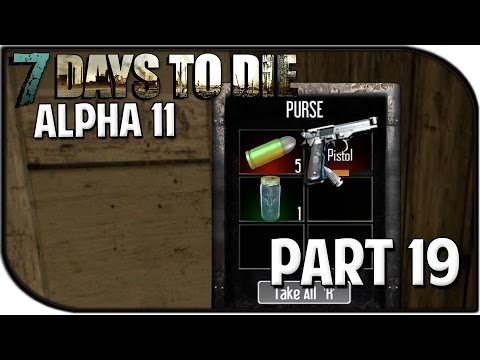 7 Days to Die Alpha 11.3 Gameplay Part 19 - "A PISTOL?!?"