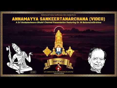Annamayya Sankeertanarchana - Dr. M Balamuralikrishna - Part 2 of 2