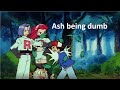 Every Time Ash Was Dumb Season 1
