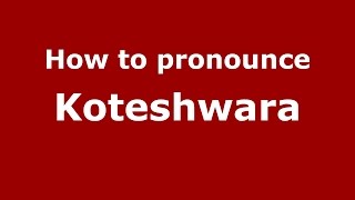 How to pronounce Koteshwara