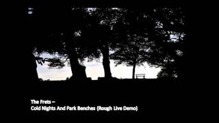 The Frets - Cold Nights And Park Benches (Rough Live Demo)