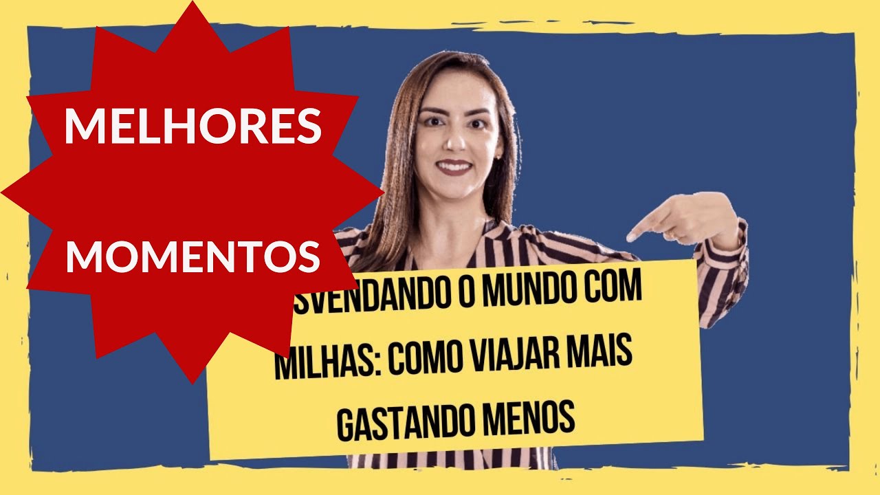 Desvendando o Mundo das Milhas - Melhores Momentos