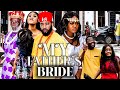 MY FATHER S BRIDE FREDRICK LEONARD LUCHY DONALDS CHIOMA NWAOHA NEW MOVIE 2022 NOLLYWOOD MOVIE