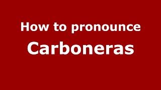 How to pronounce Carboneras