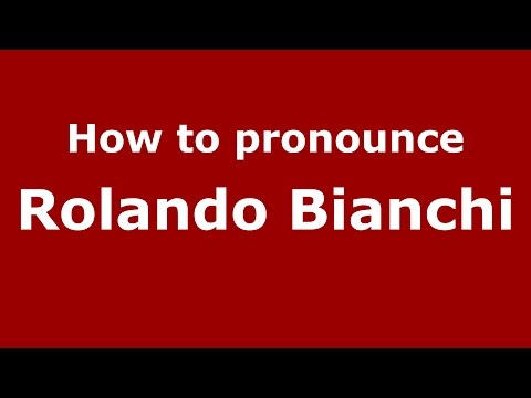 How to pronounce Rolando Bianchi (Italian/Italy)  - PronounceNames.com