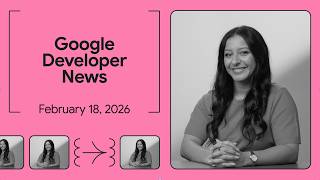 Project Genie, #GoogleIO, and more! - Google Developer News February 2026