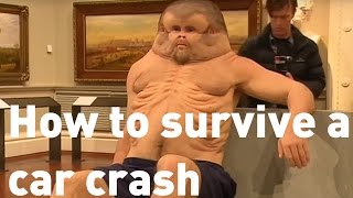 Airbags under his ribs - the perfect body to survive a car crash