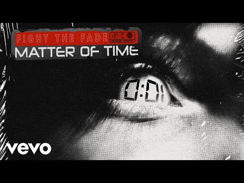 Fight The Fade - Matter Of Time (Official Lyric Video)
