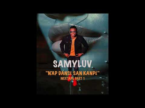 SAMYLUV - N'AP DANSE SAN KANPE MIXTAPE PART 1 (2025)