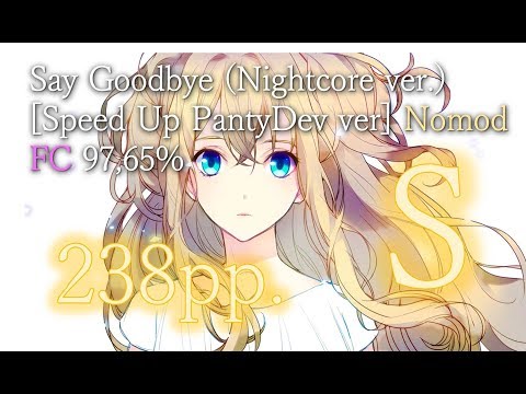 Say Goodbye (Nightcore ver.) [Speed Up PantyDev ver] Nomod FC 97,65% | #11 Unranked 238pp.