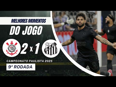 CORINTHIANS 2 X 1 SANTOS | MELHORES MOMENTOS | 9ª RODADA CAMPEONATO PAULISTA 2025