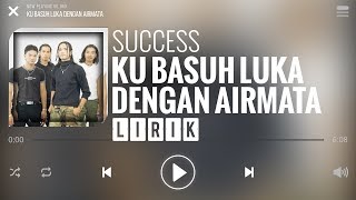 Download lagu Success - Ku Basuh Luka Dengan Airmata [Lirik] mp3