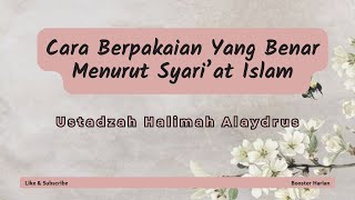 Download lagu Cara Berpakaian Yang Benar Menurut Syari'at Islam, Ustadzah Halimah Alaydrus mp3
