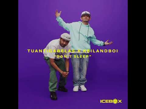 Don't sleep - Tuantigabelas x keilandboi