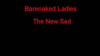 Barenaked Ladies The New Sad + Lyrics
