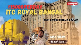 Most Luxury Hotel in Kolkata | ITC Royal Bengal Review 