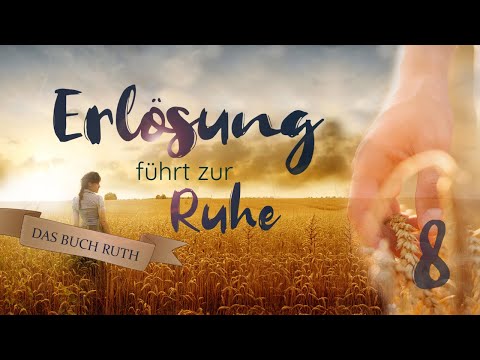 Ruth - Redemption Leads to Rest (Part 8) | with Roger Liebi
