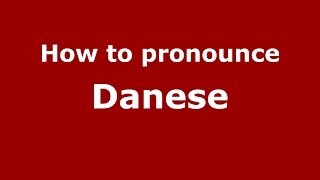 How to pronounce Danese