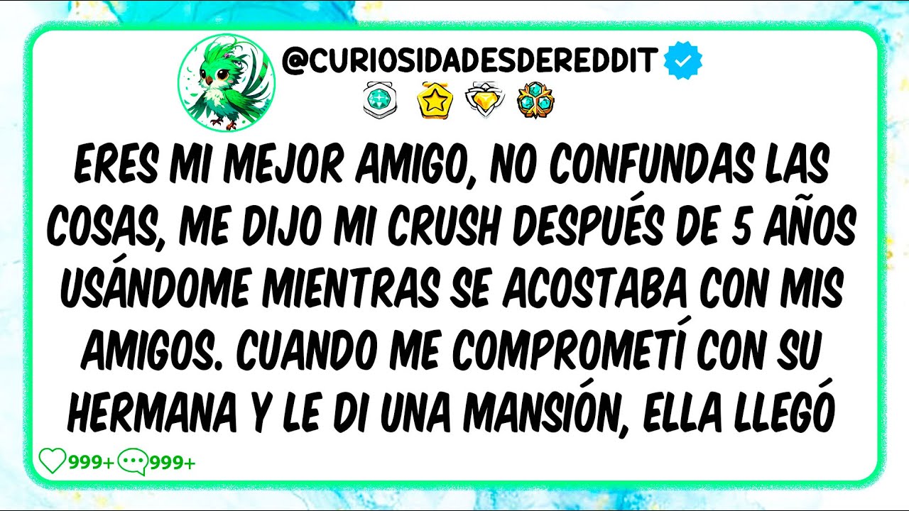Eres mi MEJOR AMIGO, NO confundas las cosas, me dijo mi CRUSH después de 5 años Usándome