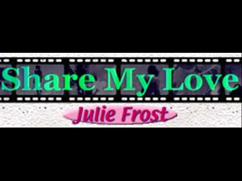 Julie Frost - Share My Love (HQ)