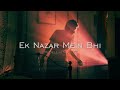 Ek Nazar Mein Bhi KK Slowed Reverb Lowered Pitch