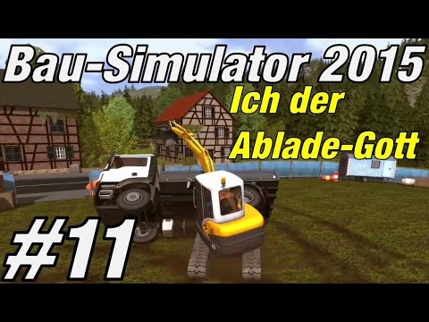 Ich der Ablade-Gott ★ BAU SIMULATOR 2015 #11 ★ Let's play Bau Simulator 2015