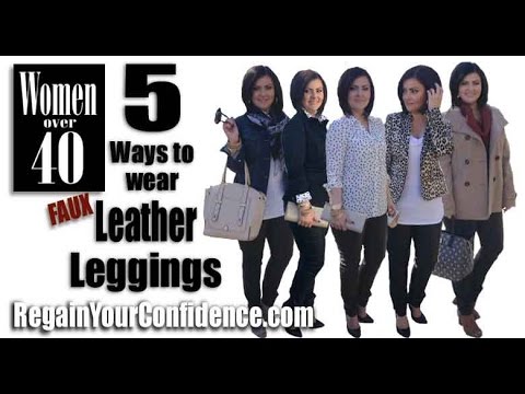 5 Ways To Wear Faux Leather Leggings For Women Over 40 - Regain Your Confidence