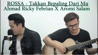 Rossa - Takkan Berpaling Darimu Cover By Ahmad Ricky Febrian X Aromi Salam