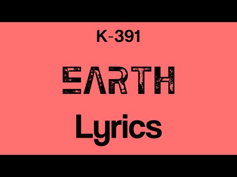 K-391 - Earth [Lyrics]